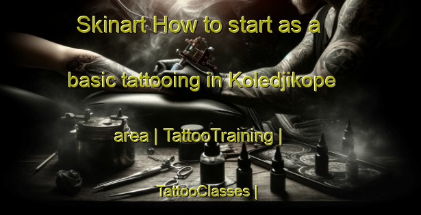 Skinart How to start as a basic tattooing in Koledjikope area | TattooTraining | TattooClasses | SkinartTraining-Togo